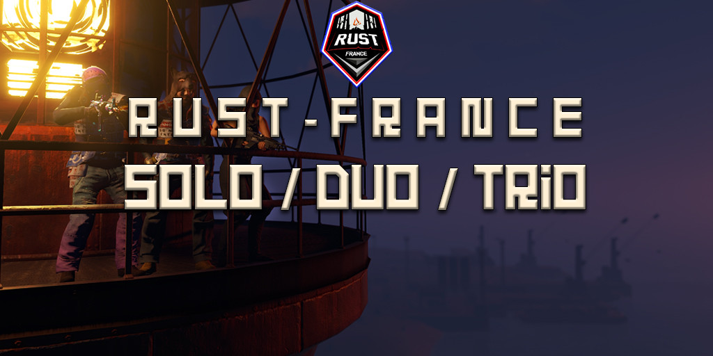 [EU] Rust-France - SOLO/DUO/TRIO | FULLWIPED 14/04 14.04