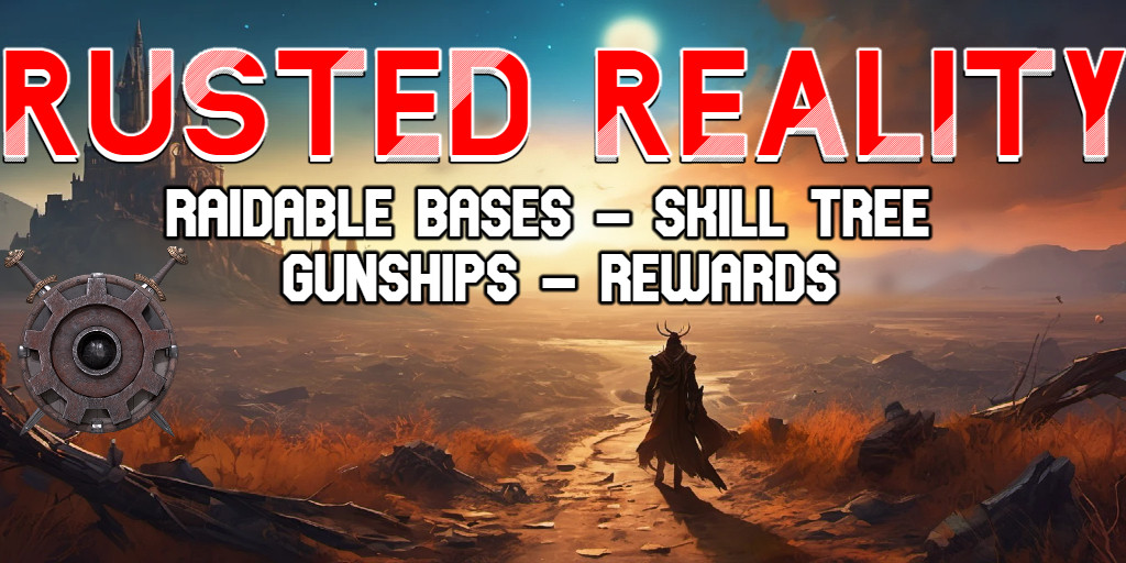 [PvE] Rusted Reality || Skill Tree || Raid Bases || Gunships || Rewards || Wiped Apr 3/25